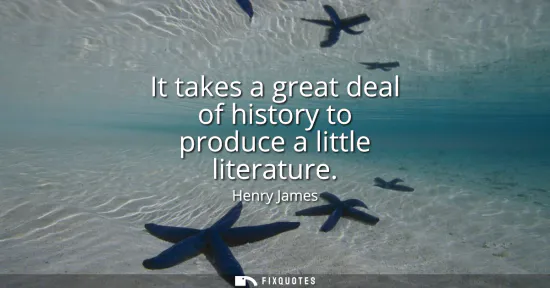 Small: It takes a great deal of history to produce a little literature