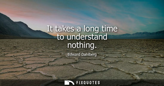 Small: It takes a long time to understand nothing