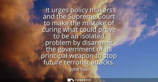 Small: It urges policy makers and the Supreme Court to make the mistake of curing what could prove to be an isolated 