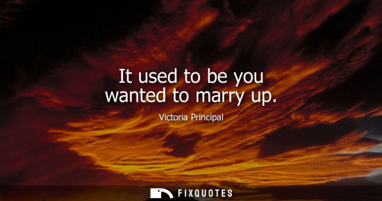 Small: It used to be you wanted to marry up