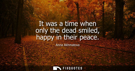 Small: It was a time when only the dead smiled, happy in their peace