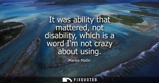 Small: It was ability that mattered, not disability, which is a word Im not crazy about using