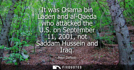 Small: It was Osama bin Laden and al-Qaeda who attacked the U.S. on September 11, 2001, not Saddam Hussein and