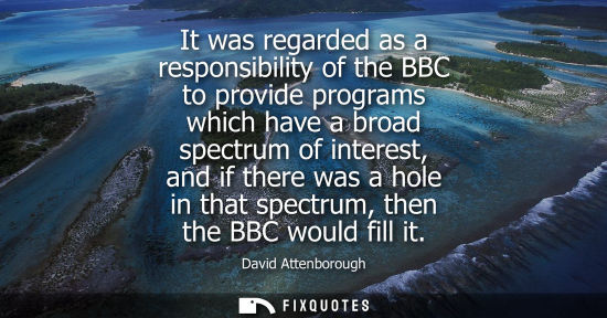Small: It was regarded as a responsibility of the BBC to provide programs which have a broad spectrum of inter