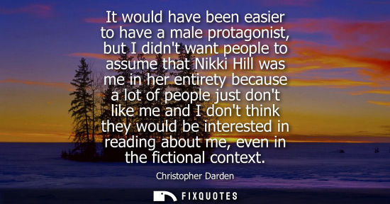 Small: It would have been easier to have a male protagonist, but I didnt want people to assume that Nikki Hill
