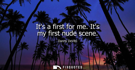 Small: Its a first for me. Its my first nude scene
