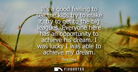 Small: Its a good feeling to see the kids try to make it, try to get to the big leagues. Everyone here has an 