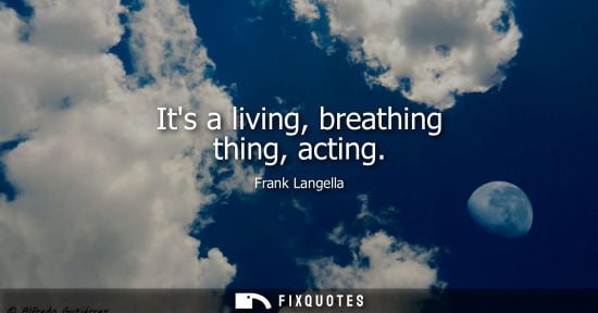 Small: Its a living, breathing thing, acting