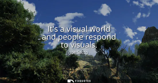 Small: Its a visual world and people respond to visuals