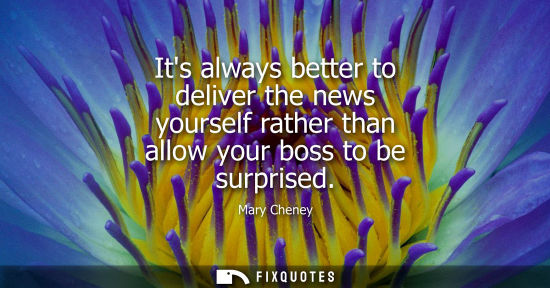 Small: Its always better to deliver the news yourself rather than allow your boss to be surprised