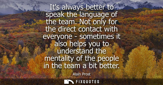 Small: Its always better to speak the language of the team. Not only for the direct contact with everyone - so