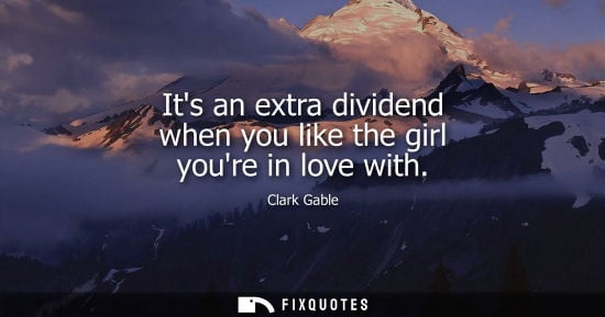 Small: Its an extra dividend when you like the girl youre in love with