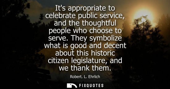 Small: Its appropriate to celebrate public service, and the thoughtful people who choose to serve. They symbol
