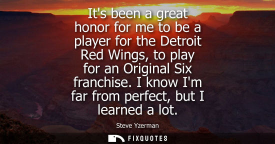 Small: Its been a great honor for me to be a player for the Detroit Red Wings, to play for an Original Six fra