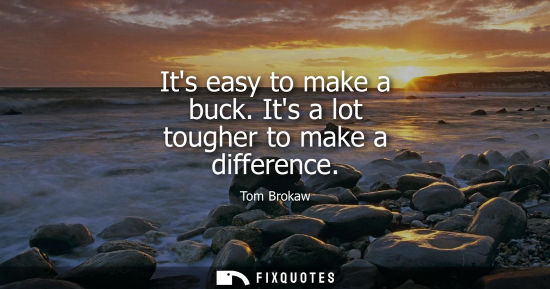 Small: Its easy to make a buck. Its a lot tougher to make a difference