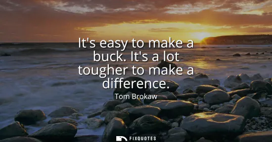 Small: Its easy to make a buck. Its a lot tougher to make a difference