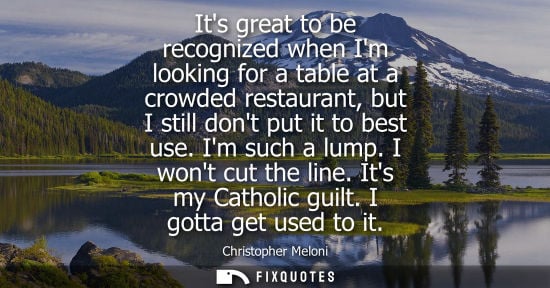 Small: Its great to be recognized when Im looking for a table at a crowded restaurant, but I still dont put it