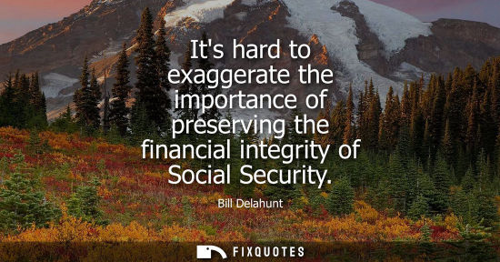 Small: Its hard to exaggerate the importance of preserving the financial integrity of Social Security