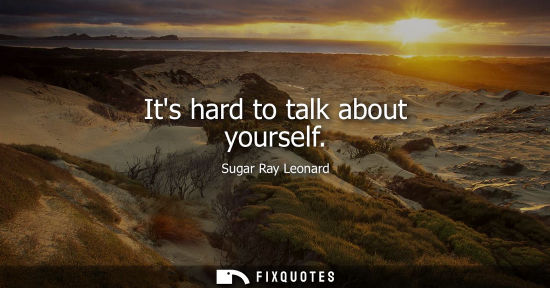 Small: Its hard to talk about yourself