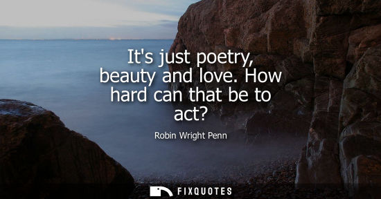 Small: Its just poetry, beauty and love. How hard can that be to act?