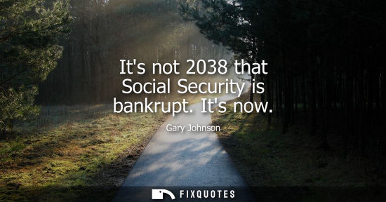 Small: Its not 2038 that Social Security is bankrupt. Its now