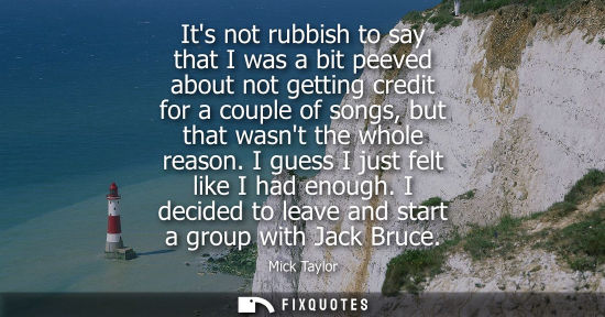 Small: Its not rubbish to say that I was a bit peeved about not getting credit for a couple of songs, but that