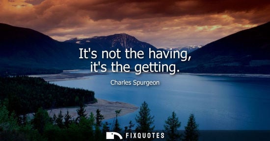 Small: Charles Spurgeon - Its not the having, its the getting
