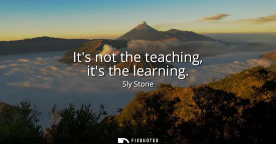 Small: Its not the teaching, its the learning