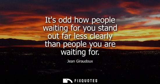 Small: Its odd how people waiting for you stand out far less clearly than people you are waiting for