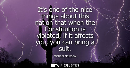 Small: Its one of the nice things about this nation that when the Constitution is violated, if it affects you,