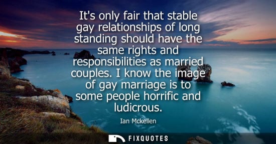 Small: Its only fair that stable gay relationships of long standing should have the same rights and responsibi