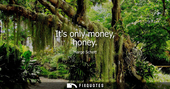 Small: Its only money, honey