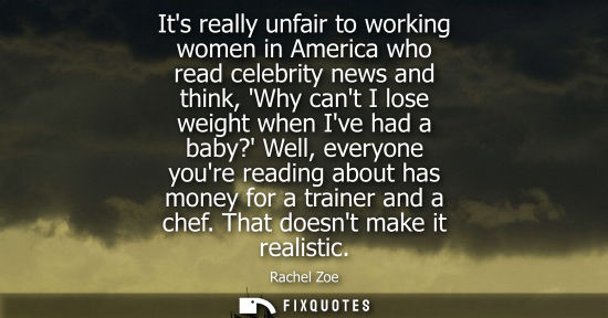 Small: Its really unfair to working women in America who read celebrity news and think, Why cant I lose weight
