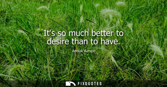Small: Its so much better to desire than to have
