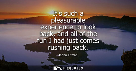 Small: Jenna Elfman: Its such a pleasurable experience to look back, and all of the fun I had just comes rushing back