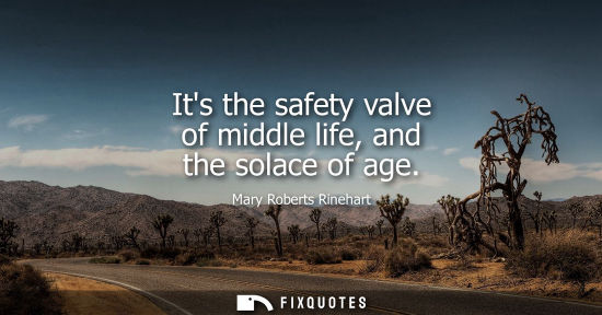 Small: Its the safety valve of middle life, and the solace of age