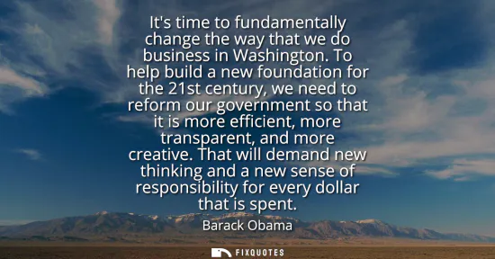 Small: Its time to fundamentally change the way that we do business in Washington. To help build a new foundation for