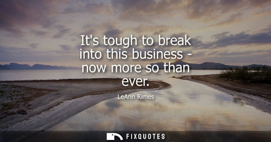 Small: Its tough to break into this business - now more so than ever
