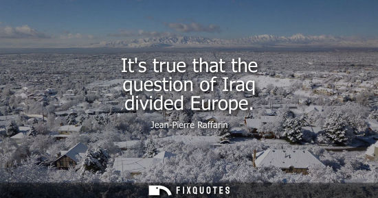 Small: Its true that the question of Iraq divided Europe