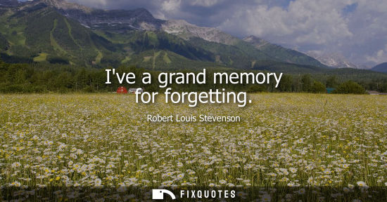 Small: Ive a grand memory for forgetting