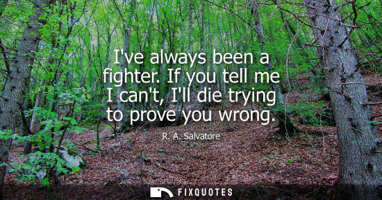 Small: Ive always been a fighter. If you tell me I cant, Ill die trying to prove you wrong