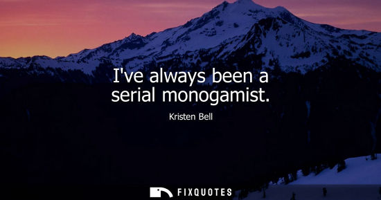 Small: Ive always been a serial monogamist