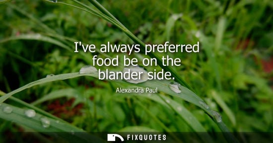 Small: Alexandra Paul: Ive always preferred food be on the blander side