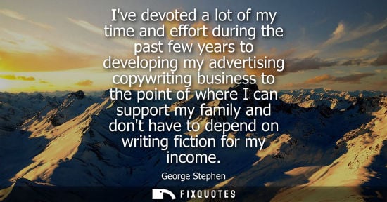 Small: Ive devoted a lot of my time and effort during the past few years to developing my advertising copywrit