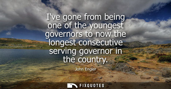 Small: Ive gone from being one of the youngest governors to now the longest consecutive serving governor in th