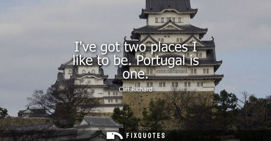 Small: Ive got two places I like to be. Portugal is one