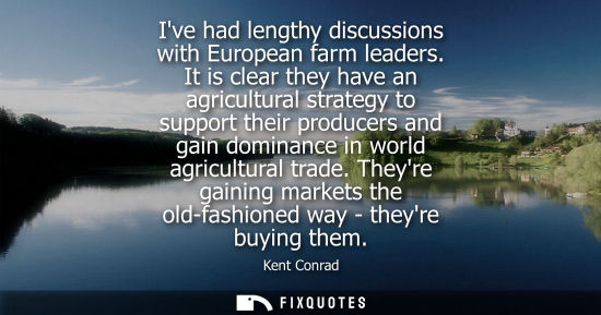 Small: Ive had lengthy discussions with European farm leaders. It is clear they have an agricultural strategy 