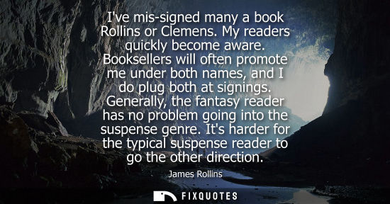 Small: Ive mis-signed many a book Rollins or Clemens. My readers quickly become aware. Booksellers will often 