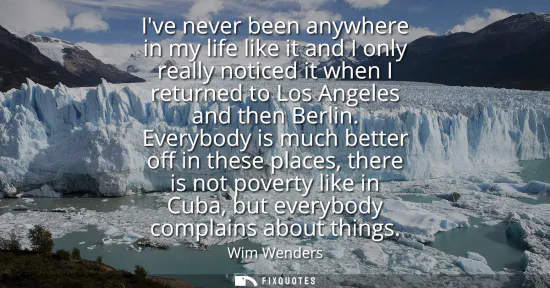Small: Ive never been anywhere in my life like it and I only really noticed it when I returned to Los Angeles and the