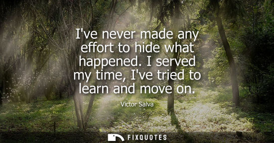 Small: Ive never made any effort to hide what happened. I served my time, Ive tried to learn and move on